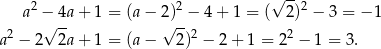  2 2 √ --2 a − 4a+ 1 = (a − 2) − 4+ 1 = ( 2) − 3 = − 1 2 √ -- √ --2 2 a − 2 2a+ 1 = (a − 2) − 2+ 1 = 2 − 1 = 3. 