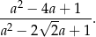  2 -a--−-4√a-+-1--. a2 − 2 2a+ 1 