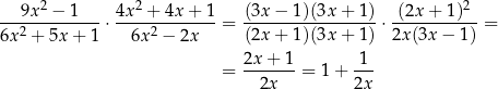 --9x-2 −-1--- 4x-2 +-4x-+-1 (3x-−--1)(3x+--1) -(2x-+-1)2- 6x2 + 5x + 1 ⋅ 6x 2 − 2x = (2x + 1)(3x+ 1) ⋅2x(3x − 1) = = 2x-+--1 = 1 + -1- 2x 2x 