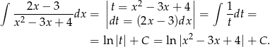 ∫ 2x − 3 || 2 || ∫ 1 -----------dx = ||t = x − 3x + 4 || = -dt = x2 − 3x+ 4 dt = (2x − 3)dx t = ln |t|+ C = ln|x2 − 3x + 4| + C . 