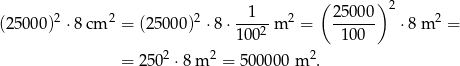 ( ) 2 2 2 -1--- 2 2500-0 2 2 (2 5000) ⋅ 8 cm = (25000) ⋅8⋅ 1002 m = 100 ⋅8 m = 2 2 2 = 250 ⋅ 8 m = 5 00000 m . 