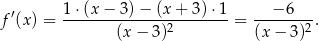  1⋅(x − 3 )− (x + 3 )⋅1 − 6 f′(x) = --------------2--------= -------2. (x − 3) (x − 3) 