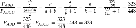  ah a 323 -PABD--= ---2-- = --a---= ---b--= --k---= --125-- = 3-23 PABCD (a+b)h a+ b ab + 1 k + 1 323+ 1 4 48 2 125 P = 323-⋅P = 32-3⋅ 448 = 323 . ABD 448 ABCD 44 8 