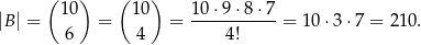 ( ) ( ) |B | = 10 = 10 = 10⋅-9⋅8-⋅7-= 10⋅3 ⋅7 = 210. 6 4 4! 