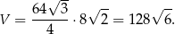  √ -- √ -- √ -- V = 64--3-⋅8 2 = 128 6 . 4 