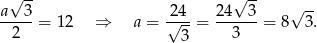 √ -- √ -- a---3 = 12 ⇒ a = √24-= 24--3-= 8√ 3. 2 3 3 