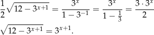  ∘ ---------- x x x 1- 12 − 3x+1 = --3-----= -3----= 3⋅-3- 2 1− 3−1 1 − 1 2 ∘ ---------- 3 12 − 3x+ 1 = 3x+ 1. 