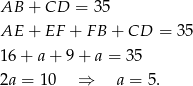 AB + CD = 35 AE + EF + FB + CD = 35 16+ a+ 9+ a = 35 2a = 10 ⇒ a = 5. 