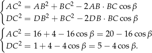 { AC 2 = AB 2 + BC 2 − 2AB ⋅BC cosβ DC 2 = DB 2 + BC 2 − 2DB ⋅ BC cos β { AC 2 = 16 + 4 − 1 6cos β = 20 − 16 cos β 2 DC = 1 + 4 − 4 cosβ = 5 − 4co sβ. 