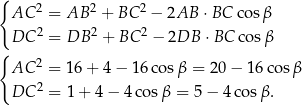 { AC 2 = AB 2 + BC 2 − 2AB ⋅BC cosβ 2 2 2 { DC = DB + BC − 2DB ⋅ BC cos β AC 2 = 16 + 4 − 1 6cos β = 20 − 16 cos β DC 2 = 1 + 4 − 4 cosβ = 5 − 4co sβ. 