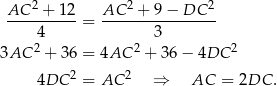  AC-2-+-12- AC-2-+-9-−-DC--2 4 = 3 2 2 2 3AC + 36 = 4AC + 36 − 4DC 4DC 2 = AC 2 ⇒ AC = 2DC . 