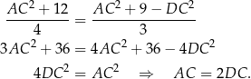  AC 2 + 12 AC 2 + 9 − DC 2 ----------= ---------------- 24 2 3 2 3AC + 36 = 4AC + 36 − 4DC 4DC 2 = AC 2 ⇒ AC = 2DC . 