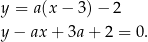 y = a(x − 3 )− 2 y− ax + 3a + 2 = 0 . 