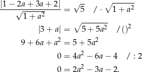 |1-−-2a-+-3a-+-2|- √ -- ∘ ------2 √ -----2 = 5 / ⋅ 1 + a 1 + a ∘ -------- |3+ a| = 5 + 5a2 / ()2 2 2 9 + 6a + a = 5+ 5a 0 = 4a2 − 6a− 4 / : 2 0 = 2a2 − 3a− 2. 