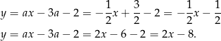  1 3 1 1 y = ax − 3a − 2 = − -x + --− 2 = − -x − -- 2 2 2 2 y = ax − 3a − 2 = 2x − 6− 2 = 2x − 8 . 