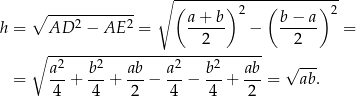  ∘ (-------)2---(------)-2 ∘ ----2------2 a-+-b- b-−-a- h = AD − AE = 2 − 2 = ∘ ------------------------------ a2- b2- ab- a-2 b2- ab- √ --- = 4 + 4 + 2 − 4 − 4 + 2 = ab. 