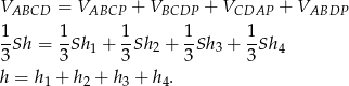 VABCD = VABCP + VBCDP + VCDAP + VABDP 1- 1- 1- 1- 1- 3 Sh = 3 Sh1 + 3 Sh2 + 3 Sh3 + 3Sh 4 h = h + h + h + h . 1 2 3 4 