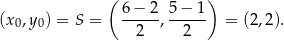  ( ) (x0,y 0) = S = 6-−-2, 5−--1- = (2,2). 2 2 