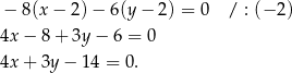  − 8(x − 2 )− 6(y − 2 ) = 0 / : (− 2 ) 4x − 8+ 3y− 6 = 0 4x + 3y− 14 = 0. 