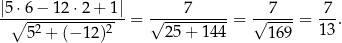 |5 ⋅6 − 12 ⋅2+ 1| 7 7 7 -∘--2---------2--= √---------- = √----- = --. 5 + (− 12) 25 + 1 44 1 69 13 