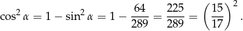  ( ) 2 2 6-4- 225- 15- 2 cos α = 1 − sin α = 1− 289 = 289 = 17 . 