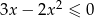  2 3x − 2x ≤ 0 