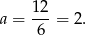 a = 12-= 2. 6 
