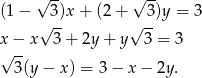  √ -- √ -- (1 − √ 3)x + (2 + √ 3)y = 3 x − x 3 + 2y + y 3 = 3 √ -- 3(y − x ) = 3− x− 2y. 