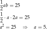 1-ab = 25 2 1- 2 ⋅a ⋅2a = 2 5 2 a = 2 5 ⇒ a = 5. 