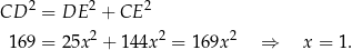 CD 2 = DE 2 + CE 2 2 2 2 169 = 25x + 144x = 169x ⇒ x = 1. 