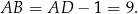 AB = AD − 1 = 9. 