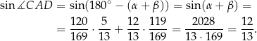  ∘ sin ∡CAD = sin(18 0 − (α+ β)) = sin(α + β) = 120 5 12 119 2 028 12 = ----⋅---+ ---⋅----= --------= ---. 169 13 13 169 13 ⋅169 13 