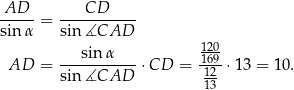 AD CD -----= ----------- sin α sin∡CAD 120 ---sinα---- 169- AD = sin∡CAD ⋅CD = 12 ⋅13 = 10. 13 