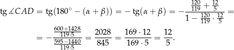  120- 12 tg ∡CAD = tg(180 ∘ − (α + β )) = − tg(α + β ) = −--119-+--5-- = 1− 120⋅ 12 119 5 6001+1194⋅528 2028- 169-⋅12- 12- = − 595−1440 = 84 5 = 169⋅ 5 = 5 . 119⋅5 