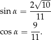  √ --- sin α = 2--1-0 11 9-- co sα = 11. 