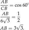 AB ----= cos 60∘ CB -A√B--= 1- 6 3 2 √ -- AB = 3 3. 