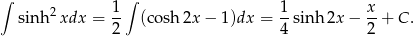 ∫ 2 1 ∫ 1 x sinh xdx = -- (cosh 2x − 1)dx = --sin h2x − --+ C . 2 4 2 