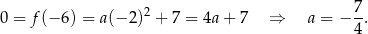  2 7- 0 = f(− 6) = a (−2 ) + 7 = 4a+ 7 ⇒ a = − 4 . 