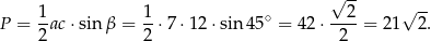 √ -- P = 1ac ⋅sin β = 1-⋅7⋅ 12⋅ sin 45∘ = 4 2⋅---2 = 21√ 2-. 2 2 2 