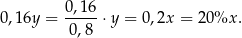 0,1 6 0,1 6y = -----⋅ y = 0,2x = 20%x . 0,8 
