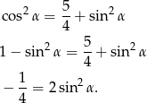  2 5- 2 cos α = 4 + sin α 5 1− sin 2α = -+ sin 2α 4 − 1-= 2 sin 2α. 4 