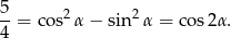 5 2 2 --= co s α − sin α = cos2α . 4 