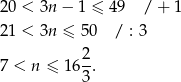 2 0 < 3n − 1 ≤ 4 9 / + 1 2 1 < 3n ≤ 50 / : 3 2 7 < n ≤ 16 -. 3 