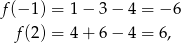 f(− 1) = 1 − 3 − 4 = − 6 f(2) = 4 + 6 − 4 = 6, 