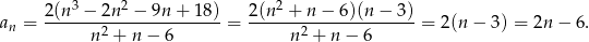  3 2 2 a = 2(n--−-2n--−--9n-+-18) = 2(n--+-n-−-6)(n-−-3-)= 2(n − 3) = 2n − 6. n n2 + n − 6 n2 + n − 6 