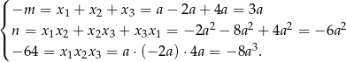 ( | −m = x + x + x = a − 2a + 4a = 3a { 1 2 3 | n = x1x2 + x2x3 + x3x1 = − 2a 2 − 8a 2 + 4a 2 = − 6a2 ( − 64 = x x x = a ⋅(− 2a)⋅ 4a = − 8a3. 1 2 3 