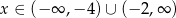 x ∈ (− ∞ ,− 4) ∪ (− 2,∞ ) 