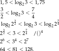 1,5 < log 3 < 1,75 2 3- 7- 2 < lo g23 < 4 3 7 log2 22 < log 23 < log2 24 232 < 3 < 274 / ()4 26 < 34 < 2 7 64 < 81 < 128. 