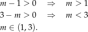 m − 1 > 0 ⇒ m > 1 3− m > 0 ⇒ m < 3 m ∈ (1 ,3). 