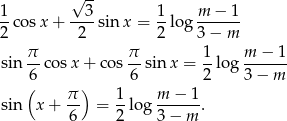 √ -- 1-cos x+ --3-sin x = 1-lo g m-−-1 2 2 2 3 − m π π 1 m − 1 sin 6-co sx + cos 6-sin x = 2-log 3−--m- ( ) sin x + π- = 1-log m-−--1. 6 2 3− m 